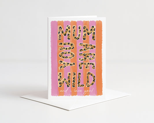 Mum You Are Wild Greeting Card
